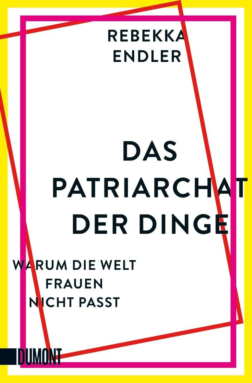 Cover: Das Patriarchat der Dinge. Warum die Welt Frauen nicht passt